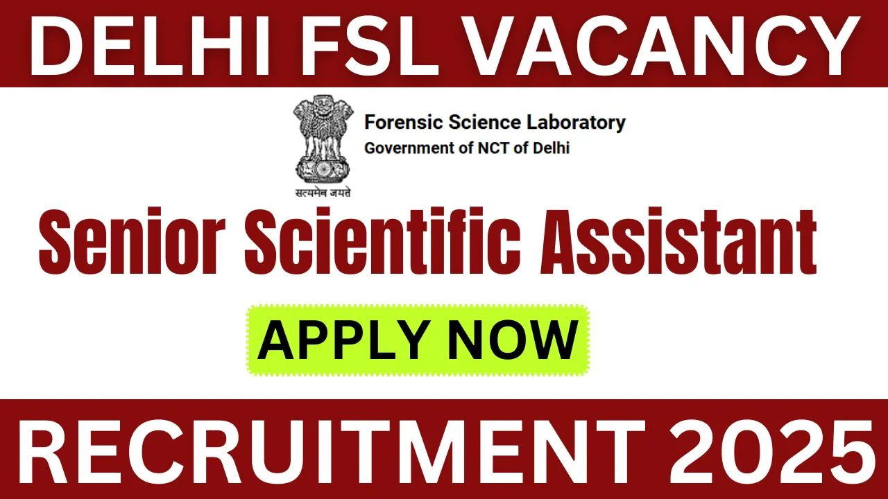 Delhi FSL Senior Scientific Assistant Recruitment 2025